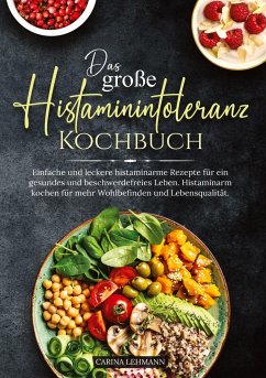 Das große Histaminintoleranz Kochbuch - Lehmann, Carina
