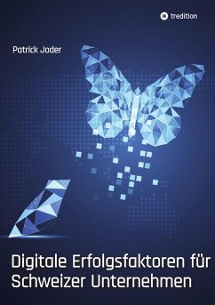 Digitale Erfolgsfaktoren für Schweizer Unternehmen - Joder, Patrick