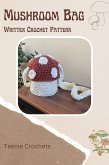 Mushroom Bag - Written Crochet Pattern (eBook, ePUB) Mushroom Bag - Written Crochet Pattern (eBook, ePUB)