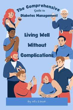 The Comprehensive Guide to Diabetes Management Living Well Without Complications (Healthy Living, #1) (eBook, ePUB) - E-Book, Info