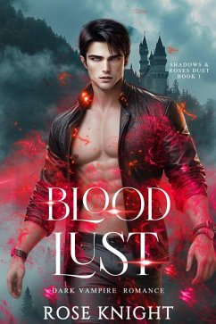 Blood Lust: Dark Vampire Romance (Shadows & Roses, #1) (eBook, ePUB) - Knight, Rose