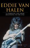 Eddie Van Halen: A Complete Life from Beginning to the End (eBook, ePUB) Eddie Van Halen: A Complete Life from Beginning to the End (eBook, ePUB)