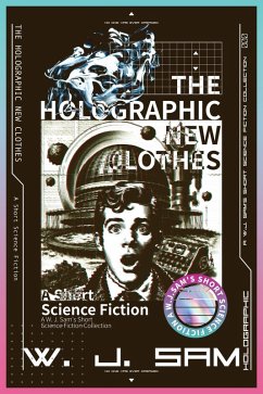 The Holographic New Clothes (A W. J. Sam's Short Science Fiction Collection) (eBook, ePUB) - Sam, W. J.