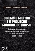 O Regime Militar e a Projeção Internacional do Brasil (eBook, ePUB)