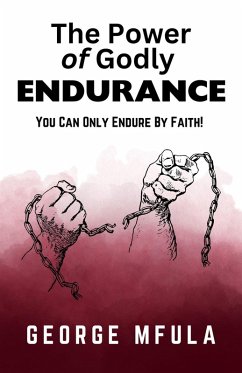 The Power of Godly Endurance (eBook, ePUB) - Mfula, George The Power of Godly Endurance (eBook, ePUB) - Mfula, George