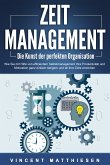 ZEITMANAGEMENT - Die Kunst der perfekten Organisation: Wie Sie mit Hilfe von effizientem Selbstmanagement Ihre Produktivität und Motivation ganz einfach steigern und all Ihre Ziele erreichen (eBook, ePUB)