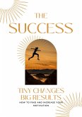 The Success   Tiny Changes big Results (eBook, ePUB)