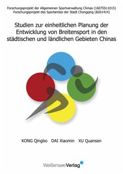 Studien zur einheitlichen Planung der Entwicklung von Breitensport in den städtichen und ländlichen Gebieten China - Qingbo, Kong; Xiaomin, Dai; Quansen, Xu Studien zur einheitlichen Planung der Entwicklung von Breitensport in den städtichen und ländlichen Gebieten China - Qingbo, Kong; Xiaomin, Dai; Quansen, Xu