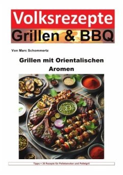 Volksrezepte Grillen und BBQ - Grillen mit orientalischen Aromen - Schommertz, Marc