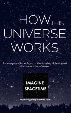 How This Universe Works (eBook, ePUB) - Www. Imaginespacetime. Com