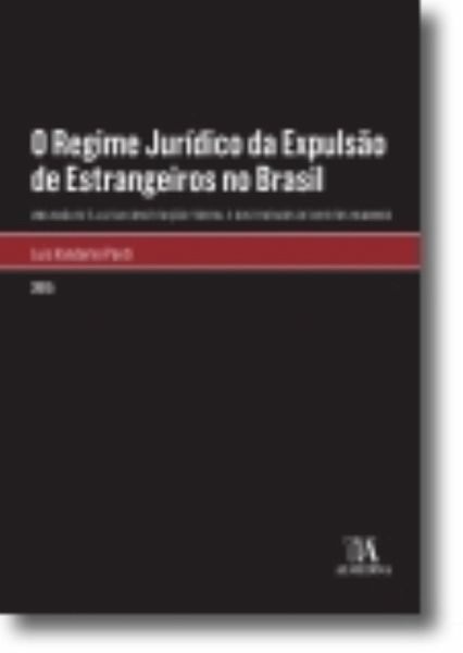 O Regime Jurídico da Expulsão de Estrangeiros no Brasil: Uma análise à luz da Constituição Federal e dos Tratados de Direitos Humanos (eBook, ePUB) O Regime Jurídico da Expulsão de Estrangeiros no Brasil: Uma análise à luz da Constituição Federal e dos Tratados de Direitos Humanos (eBook, ePUB)