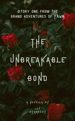 The Unbreakable Bond (The Grand Adventures of Fawn, #1) (eBook, ePUB) - Stardust, Lou
