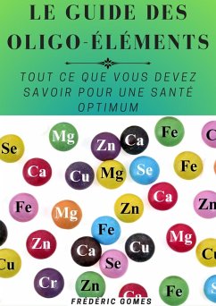 Guide Essentiel des Minéraux et Oligo-éléments : Tout ce que Vous Devez Savoir pour une Santé Optimum (Nutrition) (eBook, ePUB) - Gomes, Frédéric