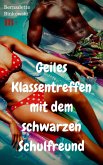 Geiles Klassentreffen mit dem schwarzen Schulfreund (eBook, ePUB) Geiles Klassentreffen mit dem schwarzen Schulfreund (eBook, ePUB)