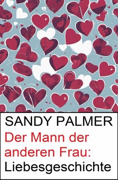 Der Mann der anderen Frau: Liebesgeschichte (eBook, ePUB) - Palmer, Sandy