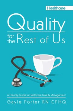 Cover Quality for the Rest of Us: A Friendly Guide to Healthcare Quality Management (eBook, ePUB)