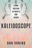 Kaleidoscope: Flying Together In Earth's New Energy (The Chrysalis Collection, #2) (eBook, ePUB)