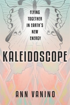 Kaleidoscope: Flying Together In Earth's New Energy (The Chrysalis Collection, #2) (eBook, ePUB) - Vanino, Ann