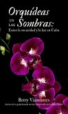 Orquídeas en las sombras: Entre la oscuridad y la luz en Cuba (eBook, ePUB)