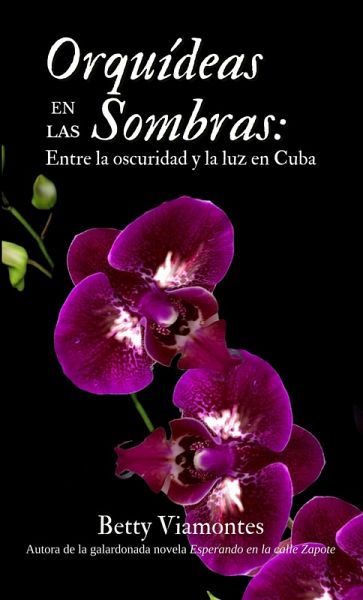 Orquídeas en las sombras: Entre la oscuridad y la luz en Cuba (eBook, ePUB) Orquídeas en las sombras: Entre la oscuridad y la luz en Cuba (eBook, ePUB)