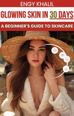 Cover Glowing Skin in 30 Days: A Beginner's Guide to Skincare (eBook, ePUB)