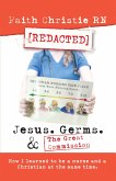 Jesus, Germs, and the Great Commission: How I Learned to Be a Nurse and a Christian at the Same Time. (eBook, ePUB)