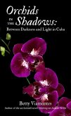 Orchids in the Shadows: Between Darkness and Light in Cuba (eBook, ePUB)