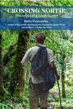 Crossing North: Tribulations of a Cuban Doctor (eBook, ePUB) - Viamontes, Betty