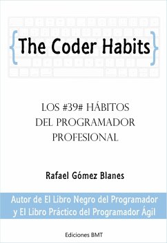 The Coder Habits: Los 39 Hábitos Del Programador Profesional (eBook, ePUB) - Blanes, Rafael Gómez