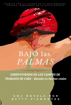 Cover Bajo las Palmas: Sobreviviendo en los campos de trabajos de Cuba (eBook, ePUB)