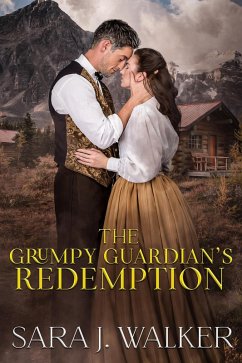 The Grumpy Guardian's Redemption (eBook, ePUB) - Walker, Sara J.