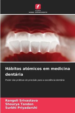 Hábitos atómicos em medicina dentária - Srivastava, Rangoli;Tandon, Shourya;Priyadarshi, Surbhi
