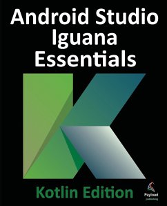 Android Studio Iguana Essentials - Kotlin Edition - Smyth, Neil