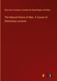The Natural History of Man. A Course of Elementary Lectures