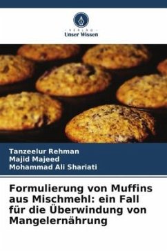Formulierung von Muffins aus Mischmehl: ein Fall für die Überwindung von Mangelernährung - Rehman, Tanzeelur;Majeed, Majid;Shariati, Mohammad Ali