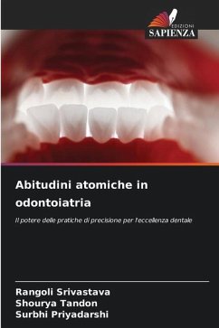 Abitudini atomiche in odontoiatria - Srivastava, Rangoli;Tandon, Shourya;Priyadarshi, Surbhi