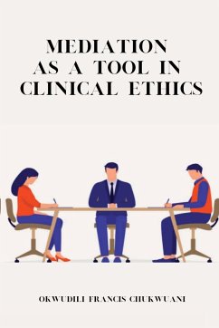 Mediation as a Tool in Clinical Ethics - Chukwuani, Okwudili Francis