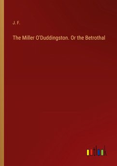 The Miller O'Duddingston. Or the Betrothal