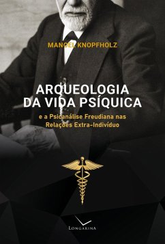 Arqueologia da vida psíquica e a psicanálise freudiana nas relações extra-indivíduo (eBook, ePUB) - Knopfholz, Manoel