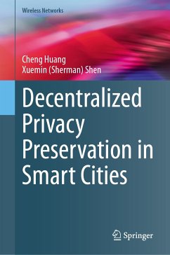 Decentralized Privacy Preservation in Smart Cities (eBook, PDF) - Huang, Cheng; Shen, Xuemin (Sherman)