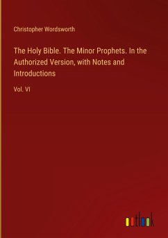 The Holy Bible. The Minor Prophets. In the Authorized Version, with Notes and Introductions