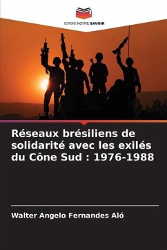 Réseaux brésiliens de solidarité avec les exilés du Cône Sud : 1976-1988 - Fernandes Aló, Walter Angelo