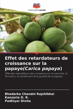 Effet des retardateurs de croissance sur la papaye(Carica papaya) - Chandni Rajshibhai, Bhadarka;D. R., Kanzaria;Dixita, Padhiyar