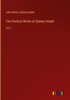 The Poetical Works of Sydney Dobell - Nichol, John; Dobell, Sydney