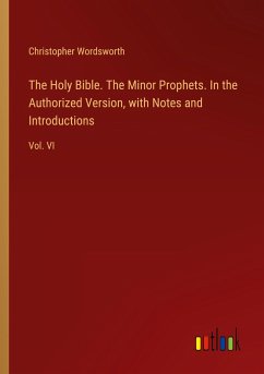 The Holy Bible. The Minor Prophets. In the Authorized Version, with Notes and Introductions - Wordsworth, Christopher