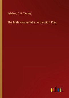 The Málavikágnimitra. A Sanskrit Play