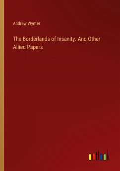 The Borderlands of Insanity. And Other Allied Papers - Wynter, Andrew