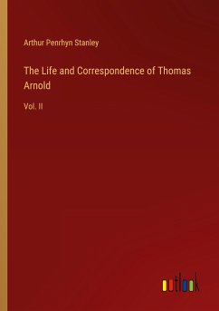 The Life and Correspondence of Thomas Arnold - Stanley, Arthur Penrhyn