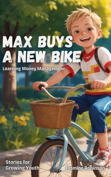 Max Buys a New Bike - Learning Money Management (Big Lessons for Little Lives) (eBook, ePUB) Max Buys a New Bike - Learning Money Management (Big Lessons for Little Lives) (eBook, ePUB)