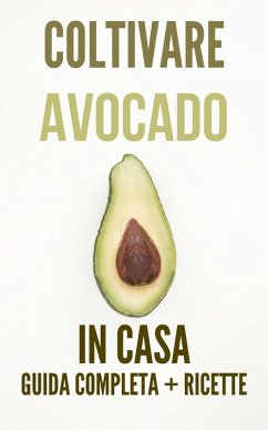 Cover Coltivare Avocado in Casa Guida Completa con Ricette (eBook, ePUB)